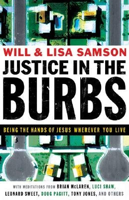 Justice in the Burbs: Being the Hands of Jesus Wherever You Live by Samson, Will