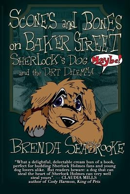 Scones and Bones on Baker Street, Sherlock's Dog (Maybe!) and the Dirt Dilemma by Belanger, Brian