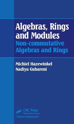 Algebras, Rings and Modules: Non-Commutative Algebras and Rings by Hazewinkel, Michiel