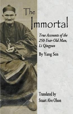 The Immortal: True Accounts of the  250-Year-Old Man, Li Qingyun by Sen, Yang