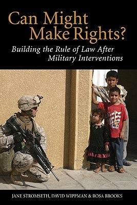 Can Might Make Rights?: Building the Rule of Law After Military Interventions by Stromseth, Jane