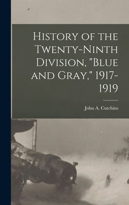 History of the Twenty-ninth Division, "Blue and Gray," 1917-1919 by Cutchins, John a. (John Abram) 1881-