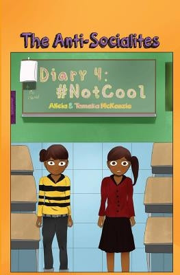 The Anti-Socialites Diary 4: #NotCool by McKenzie, Alicia