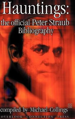 Hauntings: The Official Peter Straub Bibliography by Collings, Michael R.
