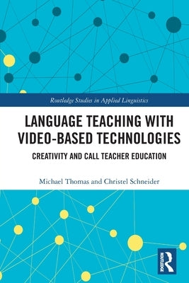 Language Teaching with Video-Based Technologies: Creativity and Call Teacher Education by Thomas, Michael
