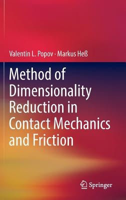Method of Dimensionality Reduction in Contact Mechanics and Friction by Popov, Valentin L.
