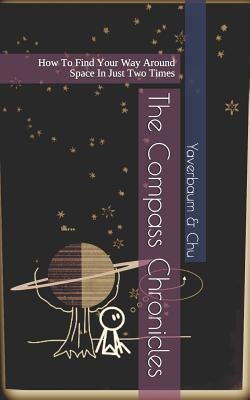 The Compass Chronicles: How to Find Your Way Around Space in Just Two Times by Chu, Hannah H.