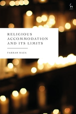 Religious Accommodation and Its Limits by Raza, Farrah