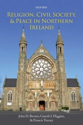 Religion, Civil Society, and Peace in Northern Ireland by Brewer, John D.