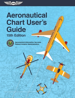 Aeronautical Chart User's Guide by Federal Aviation Administration (FAA)