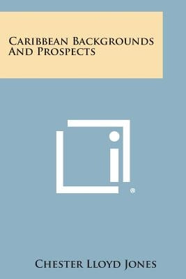 Caribbean Backgrounds and Prospects by Jones, Chester Lloyd