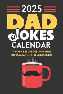 2025 Dad Jokes Calendar: A Year of Hilarious One-Liners for Relaxation and Stress Relief by Basil, Lex