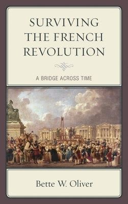 Surviving the French Revolution: A Bridge across Time by Oliver, Bette W.