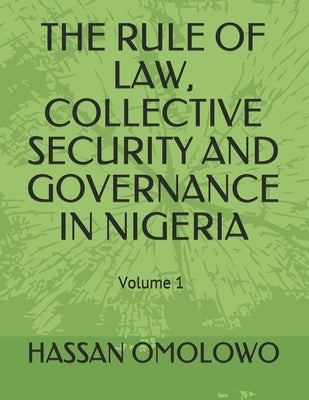 The Rule of Law, Collective Security and Governance in Nigeria by Omolowo, Hassan