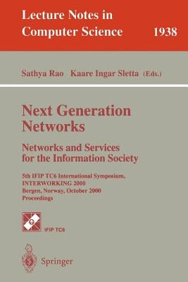 Next Generation Networks. Networks and Services for the Information Society: 5th Ifip Tc6 International Symposium, Interworking 2000, Bergen, Norway, by Rao, Sathya
