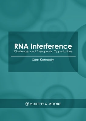 RNA Interference: Challenges and Therapeutic Opportunities by Kennedy, Sam