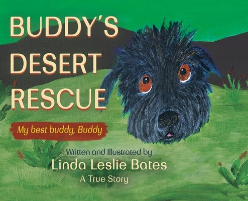 Buddy's Desert Rescue: My best buddy, Buddy - A True Story by Bates, Linda Leslie
