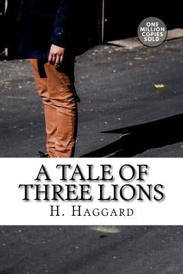 A Tale of Three Lions by Haggard, H. Rider