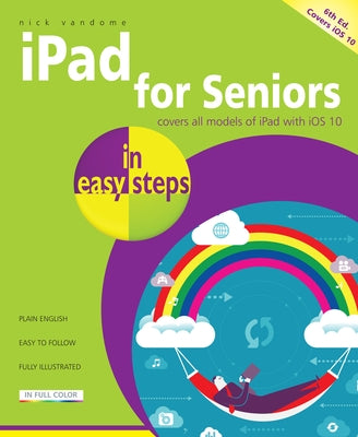 iPad for Seniors in Easy Steps: Covers IOS 10 by Vandome, Nick