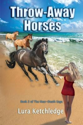 Throw-Away Horses by Ketchledge, Lura