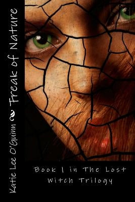 Freak of Nature: Book 1 in the Lost Witch Trilogy by O'Guinn, Katie Lee