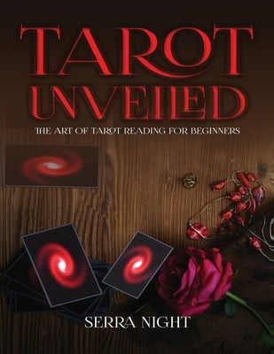 Tarot Unveiled: The Art of Tarot Reading for Beginners by Night, Serra