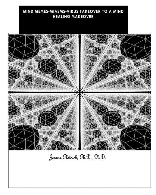 Mind-Meme's-Miasms-Viruses Takeover to a Mind Healing Makeover: Paint & Create a New Self-Portrait by Plotnick Ph. D., Jerome