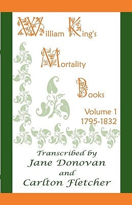 William King's Mortality Books: Volume 1, 1795-1832 by Donovan, Jane