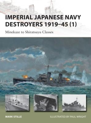 Imperial Japanese Navy Destroyers 1919-45 (1): Minekaze to Shiratsuyu Classes by Stille, Mark