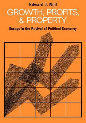 Growth, Profits and Property: Essays in the Revival of Political Economy by Nell, Edward J.