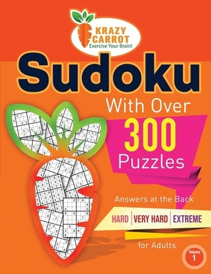 Sudoku With Over 300 Puzzles: Answers at the Back - Hard, Very Hard and Extreme Levels - For Adults - Volume 1 by Krazy Carrot