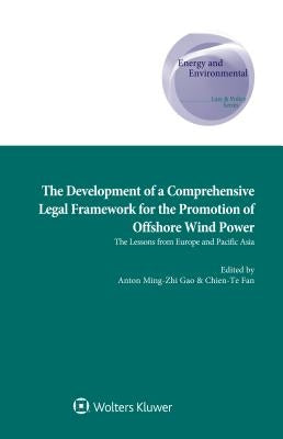 The Development of a Comprehensive Legal Framework for the Promotion of Offshore Wind Power by Gao, Anton Ming-Zhi