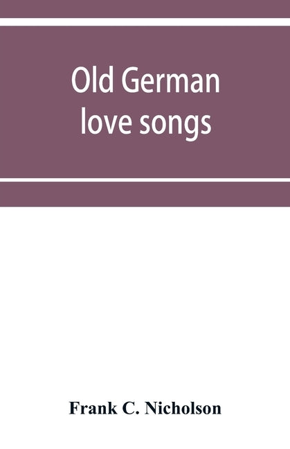 Old German love songs by C. Nicholson, Frank
