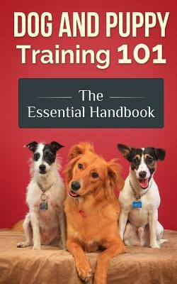 Dog and Puppy Training 101: The Essential Handbook by Romo, Jimmy