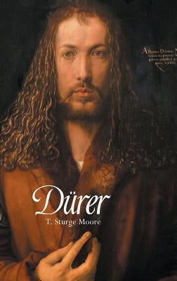 Albrecht Durer by Moore, T. Sturge
