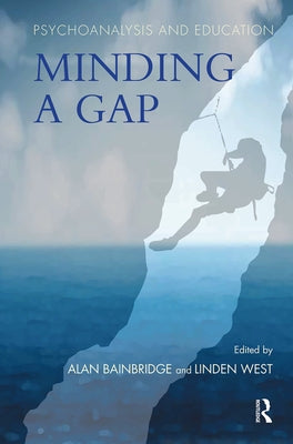 Psychoanalysis and Education: Minding a Gap by Bainbridge, Alan