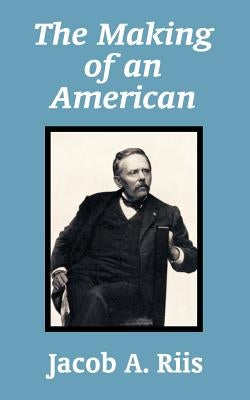 The Making of an American by Riis, Jacob A.