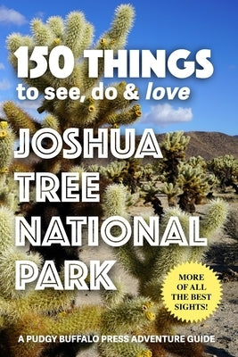 150 Things to See, Do & Love: Joshua Tree National Park by Buffalo, Pudgy