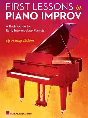 First Lessons in Piano Improv: A Basic Guide for Early Intermediate Pianists by Siskind, Jeremy