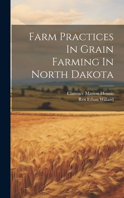 Farm Practices In Grain Farming In North Dakota by Hennis, Clarence Marion