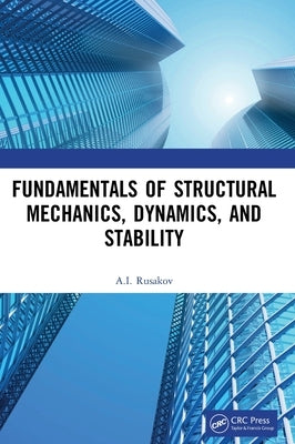 Fundamentals of Structural Mechanics, Dynamics, and Stability by Rusakov, A. I.