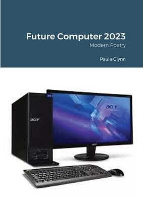 Future Computer 2023 by Glynn, Paula