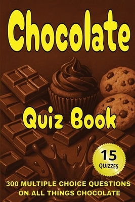 Chocolate Quiz Book: 300 Multiple Choice Questions on All Things Chocolate - With Answers and Explanations by Puzzler, Gbanys