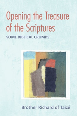 Opening the Treasure of the Scriptures by Taize, Brother Richard of