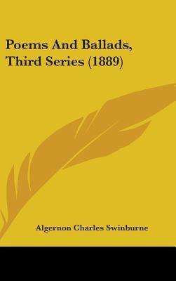Poems And Ballads, Third Series (1889) by Swinburne, Algernon Charles