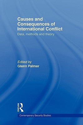 Causes and Consequences of International Conflict: Data, Methods and Theory by Palmer, Glenn