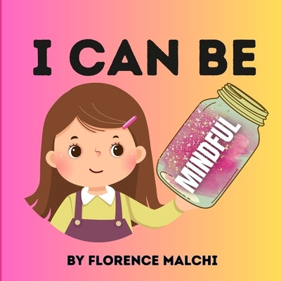 I Can Be Mindful by Malchi, Florence
