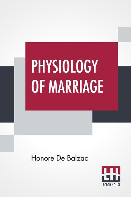 Physiology Of Marriage: Or, The Musings Of An Eclectic Philosopher With Introductions By J. Walker Mcspadden And Paul Bourget by De Balzac, Honore