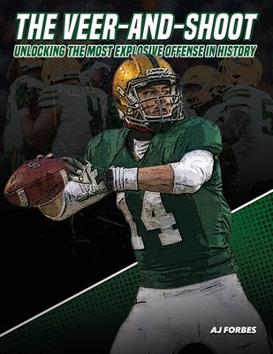 The Veer-And-Shoot: Unlocking the Most Explosive Offense in History by Forbes, Aj