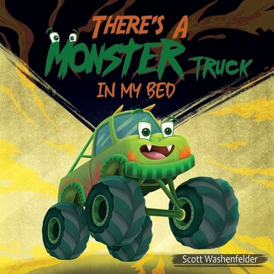 There's A Monster Truck In My Bed by Washenfelder, Scott